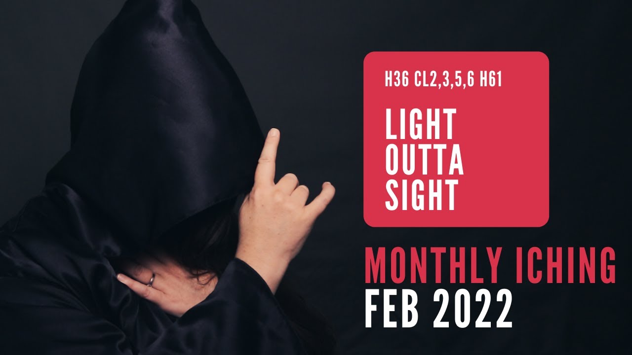 Light Outta Sight // Monthly I Ching Feb 2022 // Hexagram 36 & 61