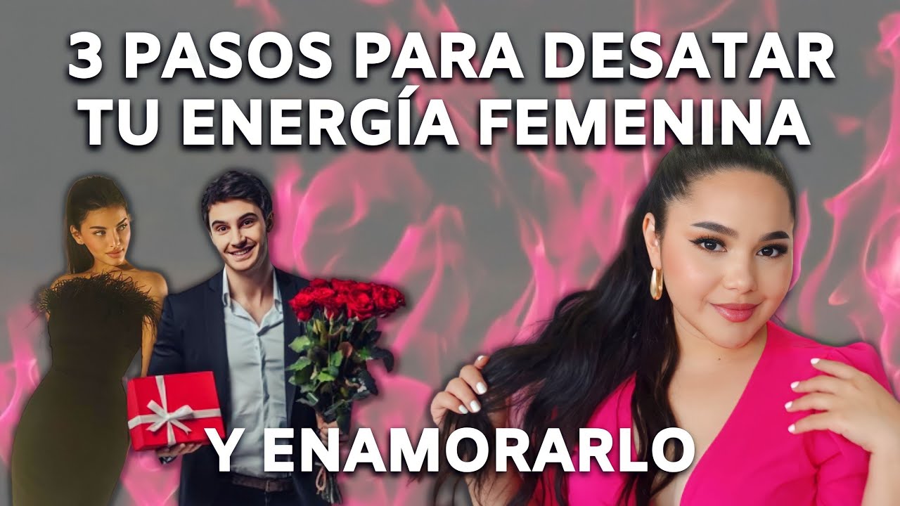 AUMENTA tu ENERGÍA FEMENINA de estas 3 MANERAS Y ENAMÓRALO | BITÁCORA FEMENINA