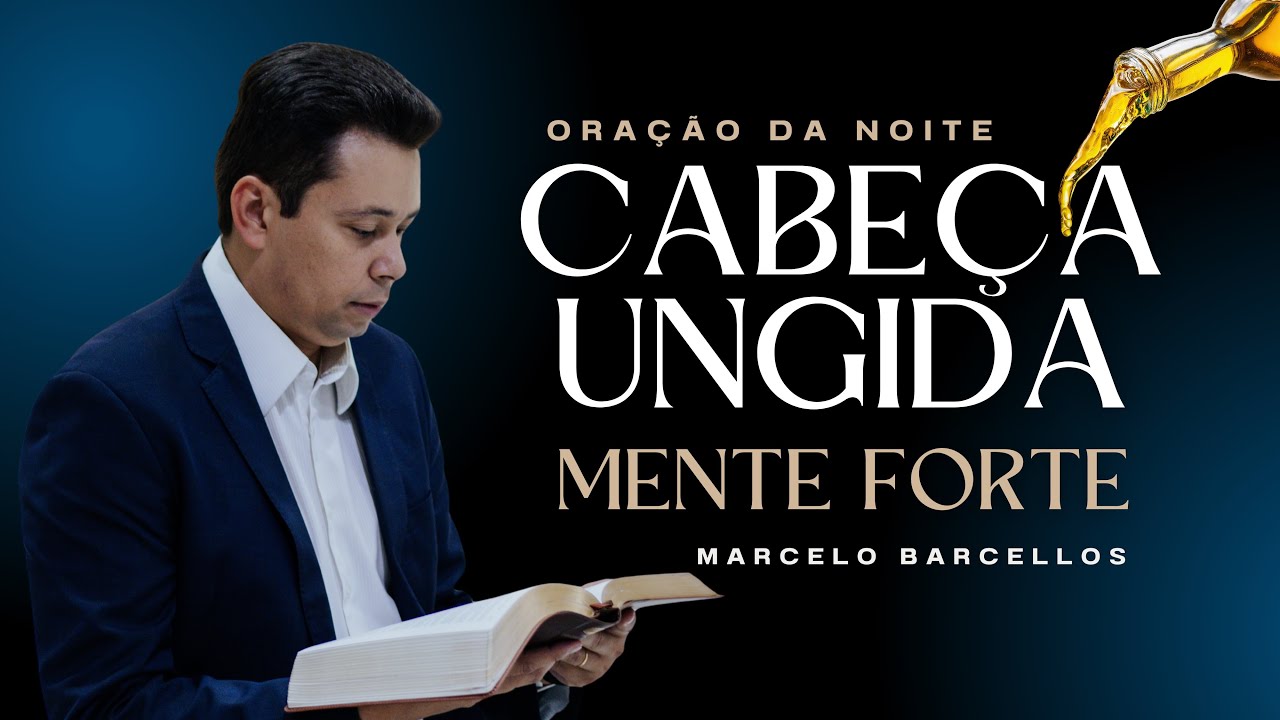 🌙 ORAÇÃO DA NOITE 28/02 (SÁBADO): CABEÇA UNGIDA, MENTE FORTE