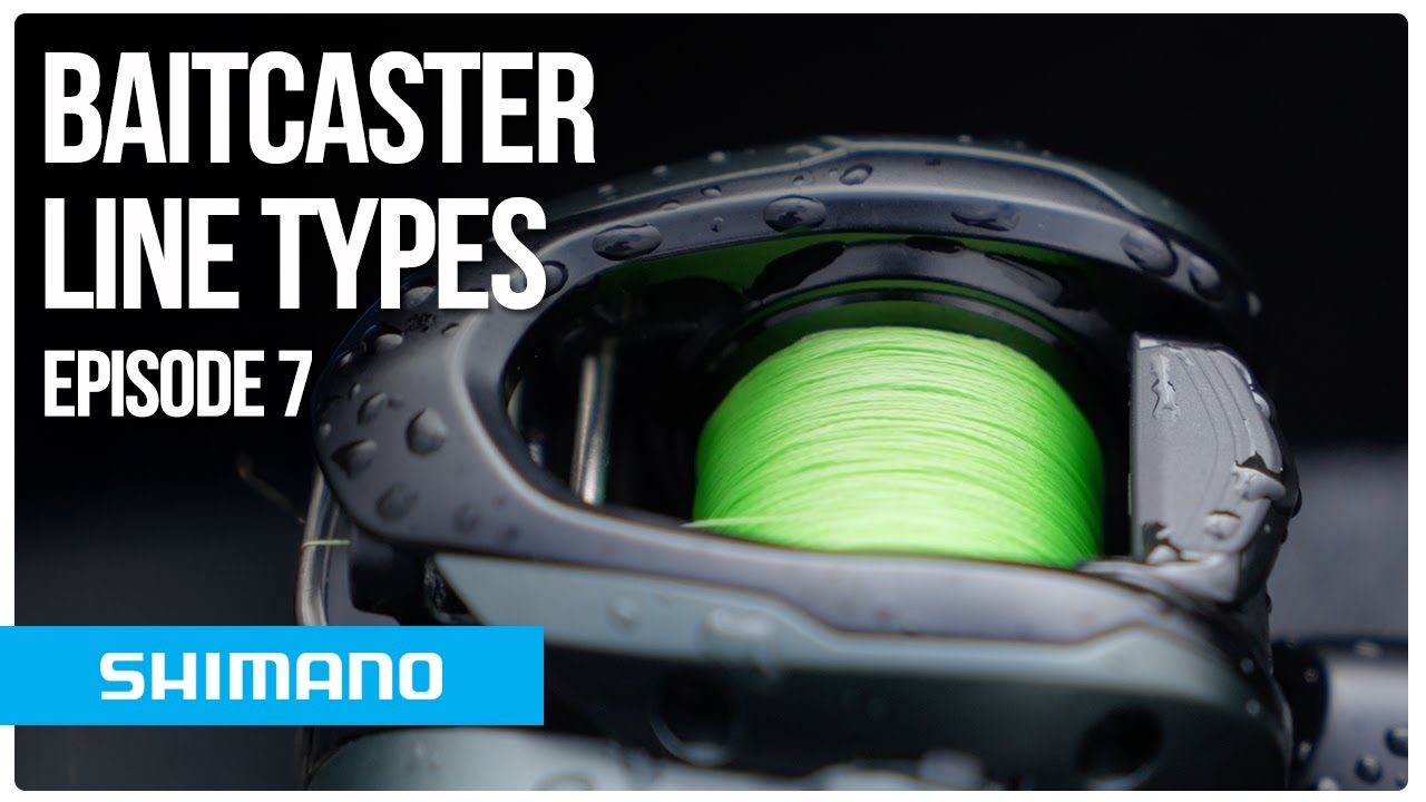 Line types | Shimano Baitcasters | Chapter 7