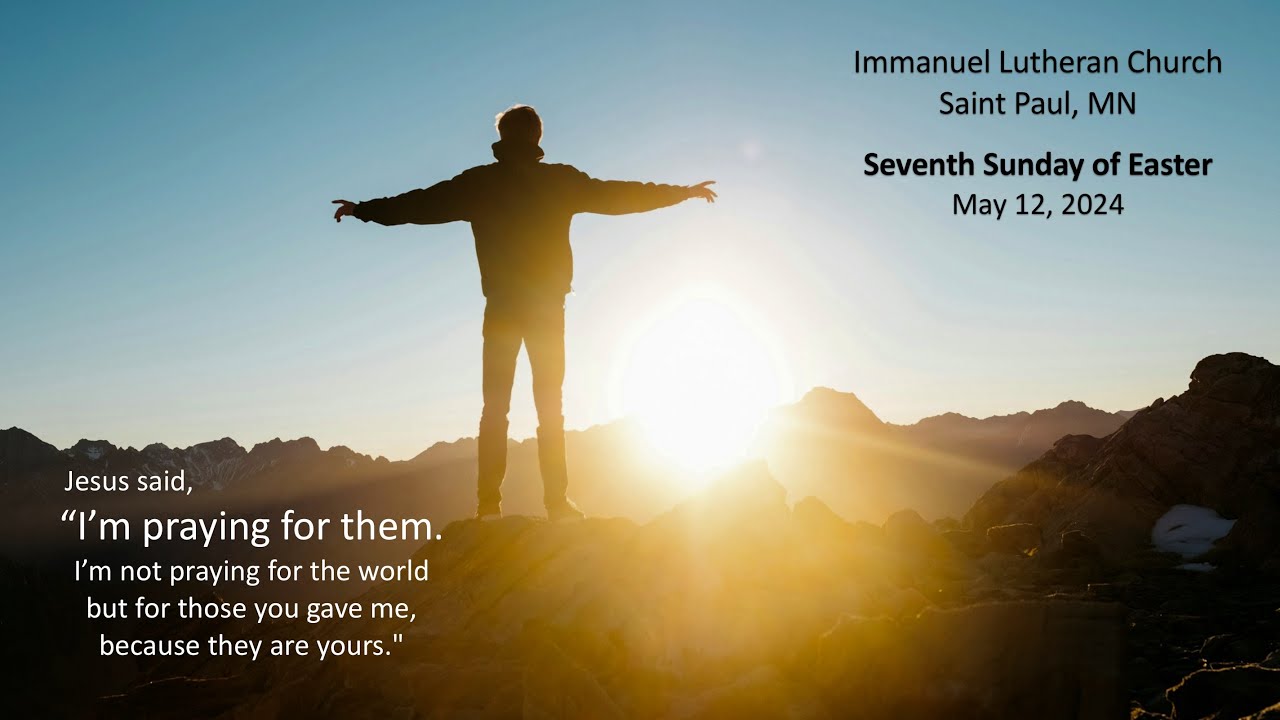 Seventh Sunday of Easter Worship & Holy Communion 5.12.2024