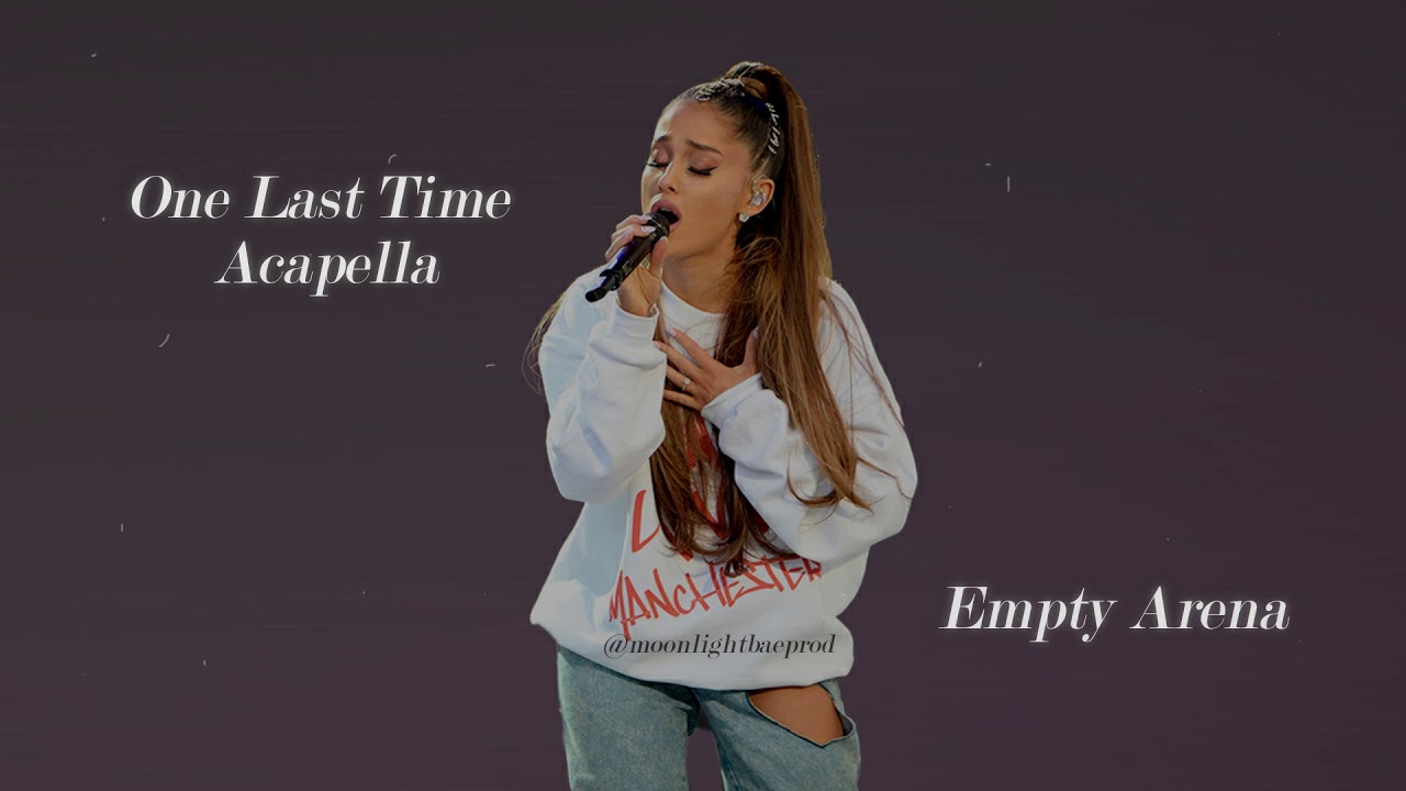 One Last Time - Acapella - Empty Arena