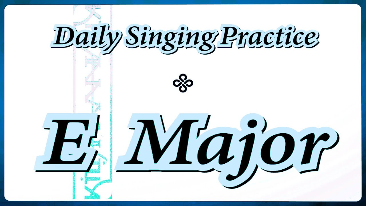 DAILY SINGING PRACTICE- The 'E' Major Scale