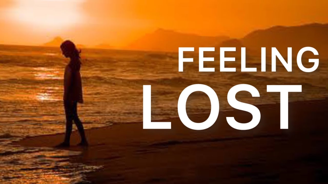 If you’re Feeling Lost, watch this! 