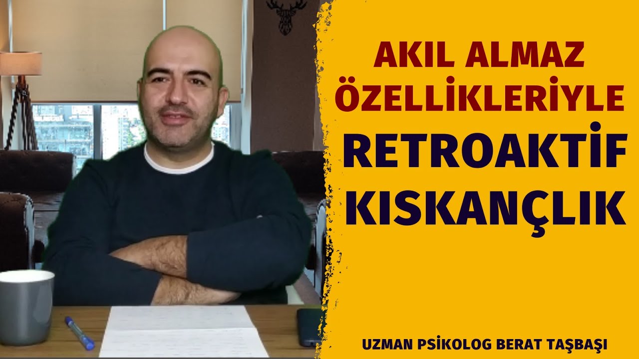 Retroaktif Kıskançlık | Sevgilinin Geçmişini Kıskanma | Geriye Dönük Kıskançlık