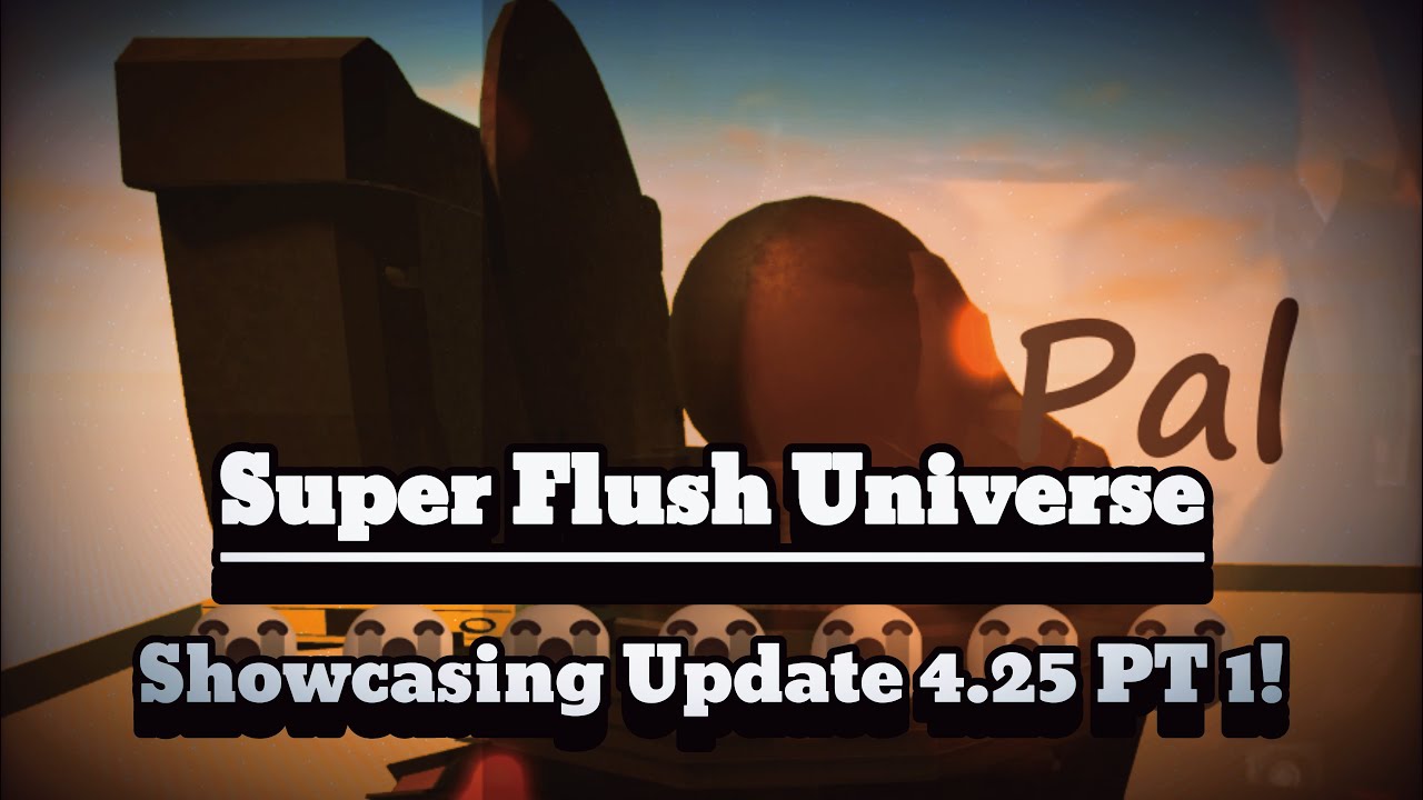 Showcasing Update 4.25 PT 1! I Super Flush Universe