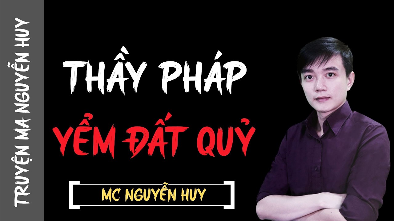 TRUYỄN MA NGUYỄN HUY 2026 : THẦY PHÁP YỂM ĐẤT QUỶ | TỔNG HỢP CHUYỆN MA NGUYỄN HUY 2026