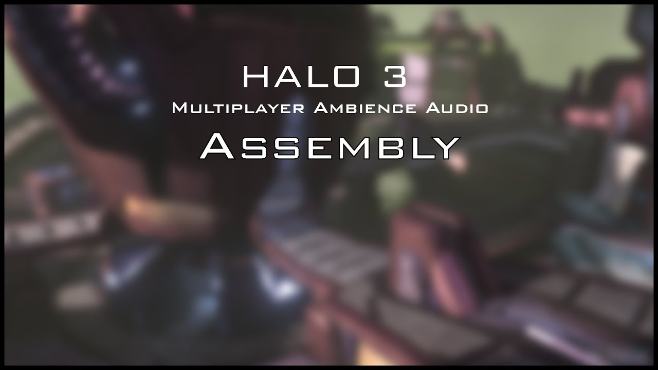 Halo 3 Multiplayer Ambience: Assembly