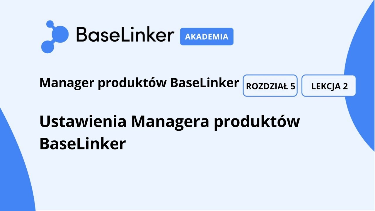 Kurs Zaawansowany | R.5, L.2 |  Ustawienia Managera produktów | Akademia BaseLinker