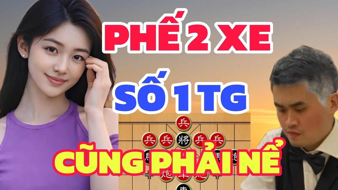 Cờ tướng - Vừa vô bỏ mã chưa đã còn phế luôn 2 xe Ván cờ vĩ đại