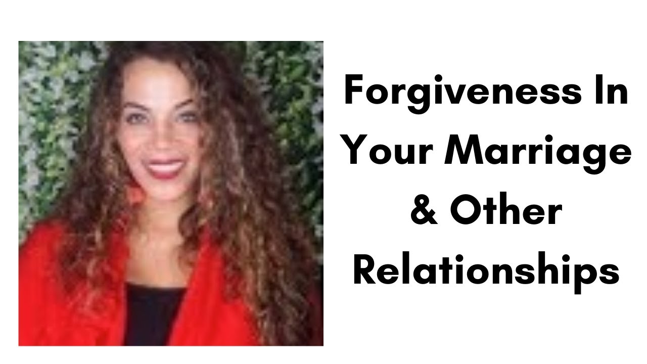 Forgiveness In Your Marriage & Other Relationships