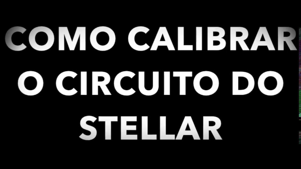 Como Calibrar o Circuito do Stellar 150.