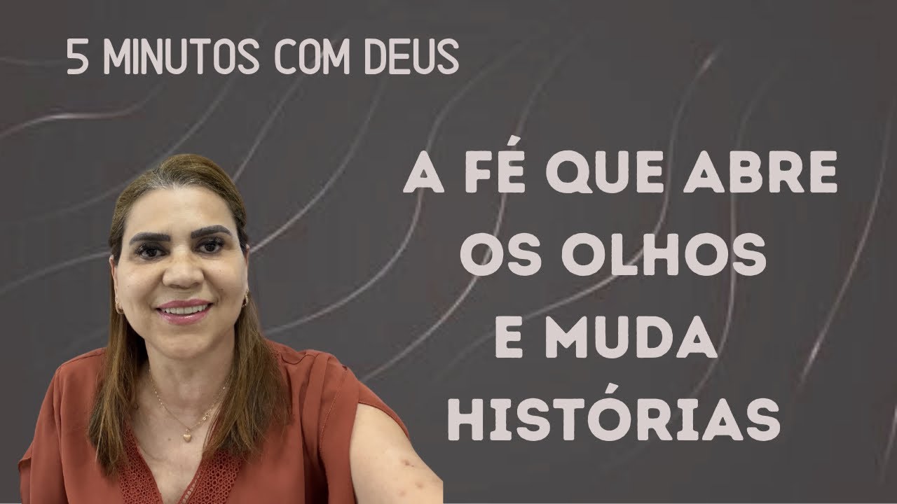 5 Minutos com Deus - A Fé Que Abre os Olhos e Muda Histórias