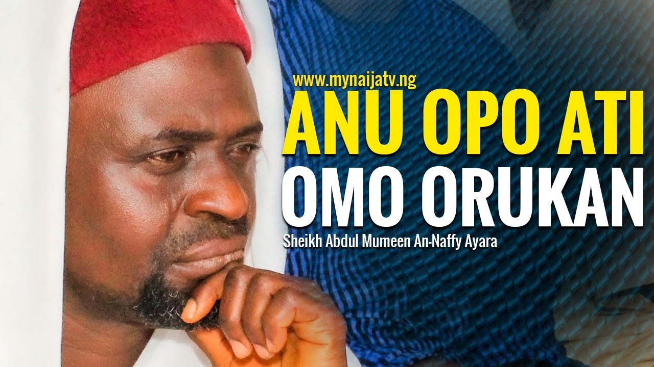 ANU OPO ATI OMO ORUKAN - Sheikh Abdul Mumeen An-Naffy Ayara