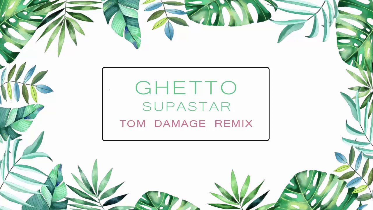 Ghetto Supastar (Tom damage Remix)