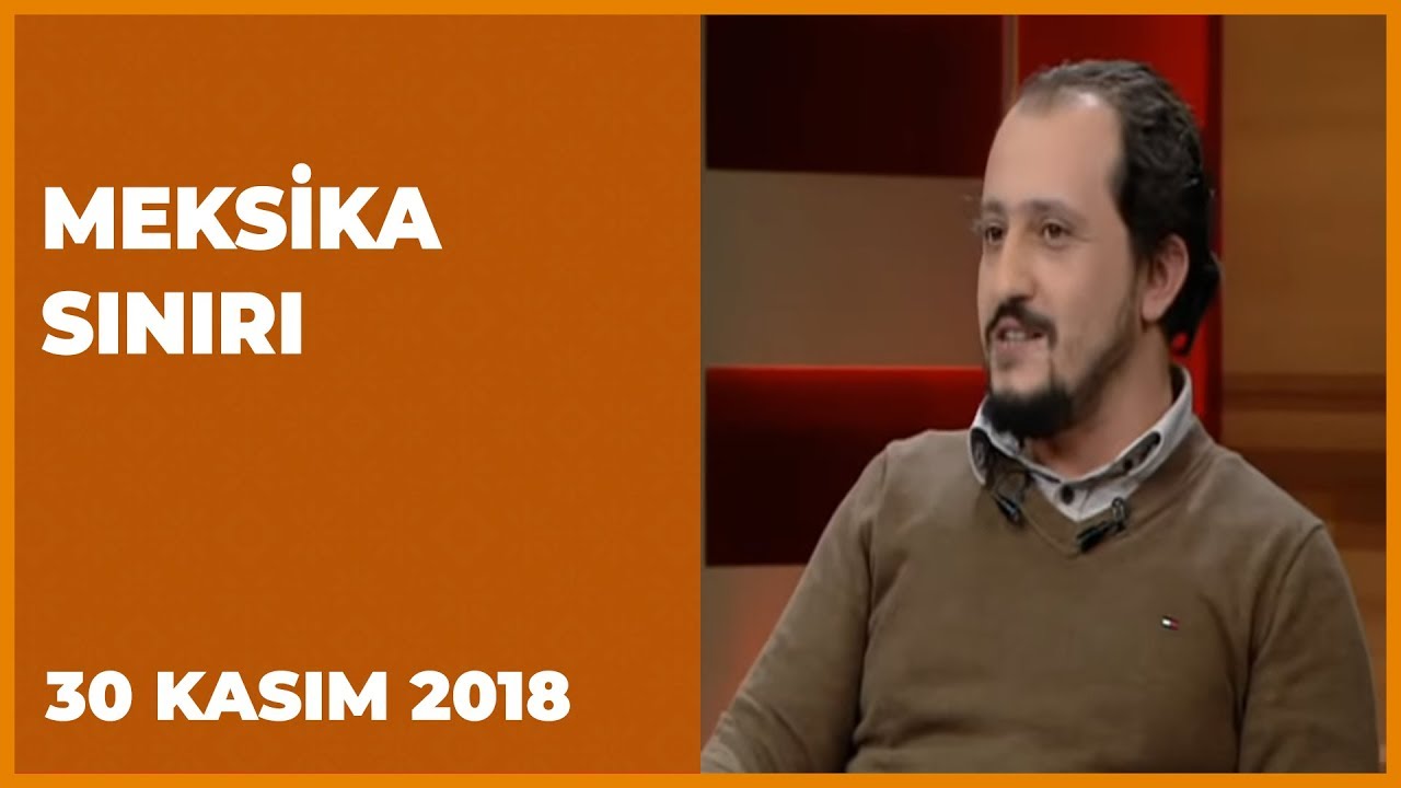 Meksika Sınırı - 30 Kasım 2018