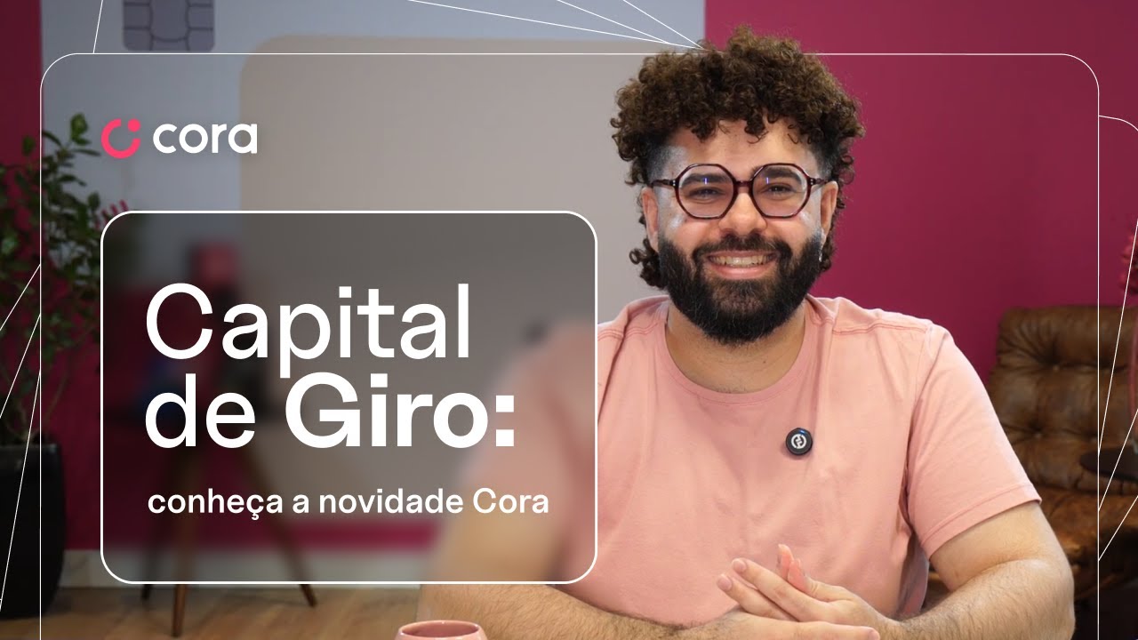 Capital de Giro: o que é, como calcular e a novidade da Cora