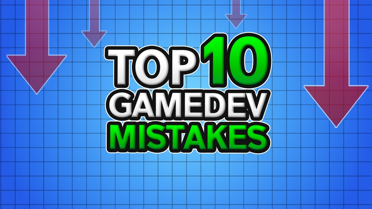 Top 10 Game Dev Mistakes To Avoid