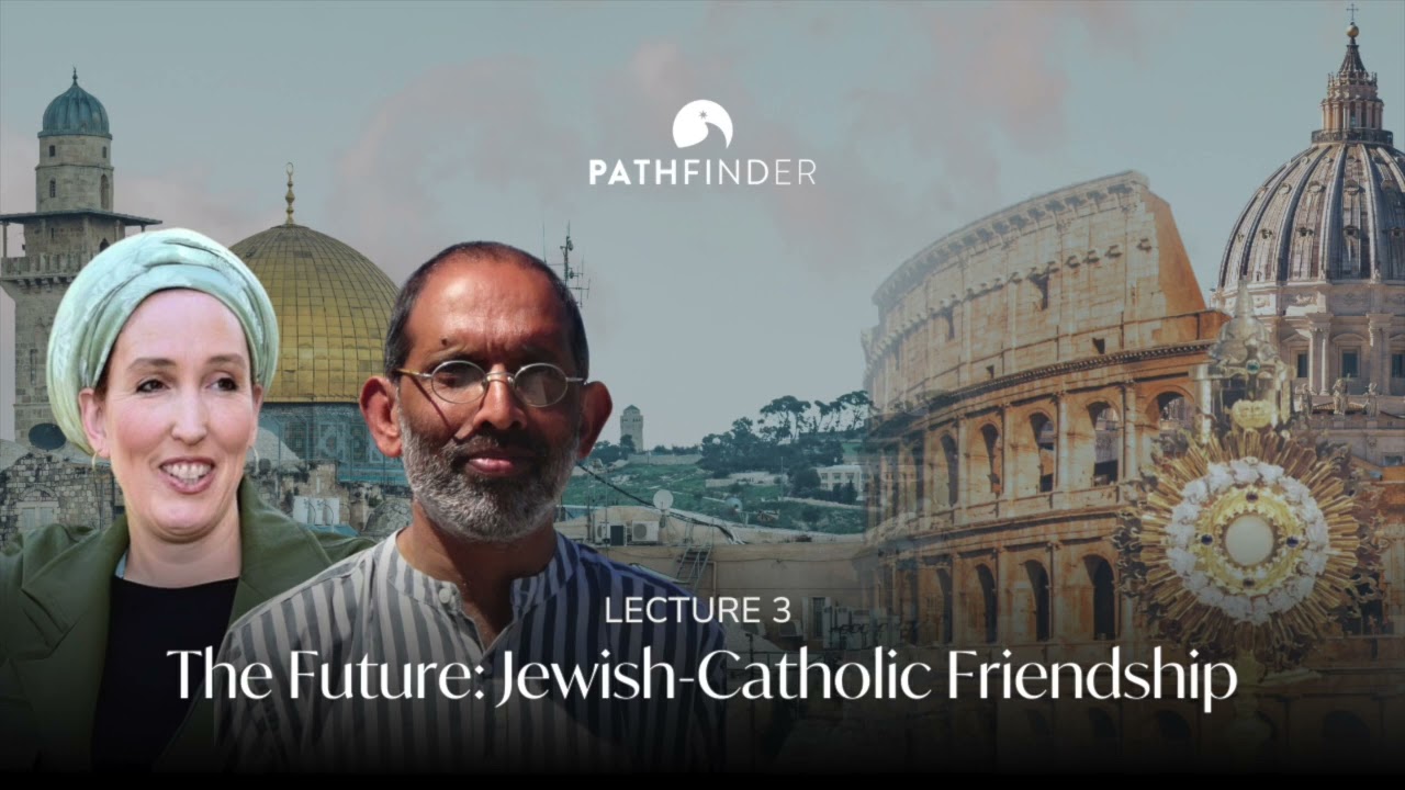 The Future: Jewish-Catholic Friendship | Lecture Three