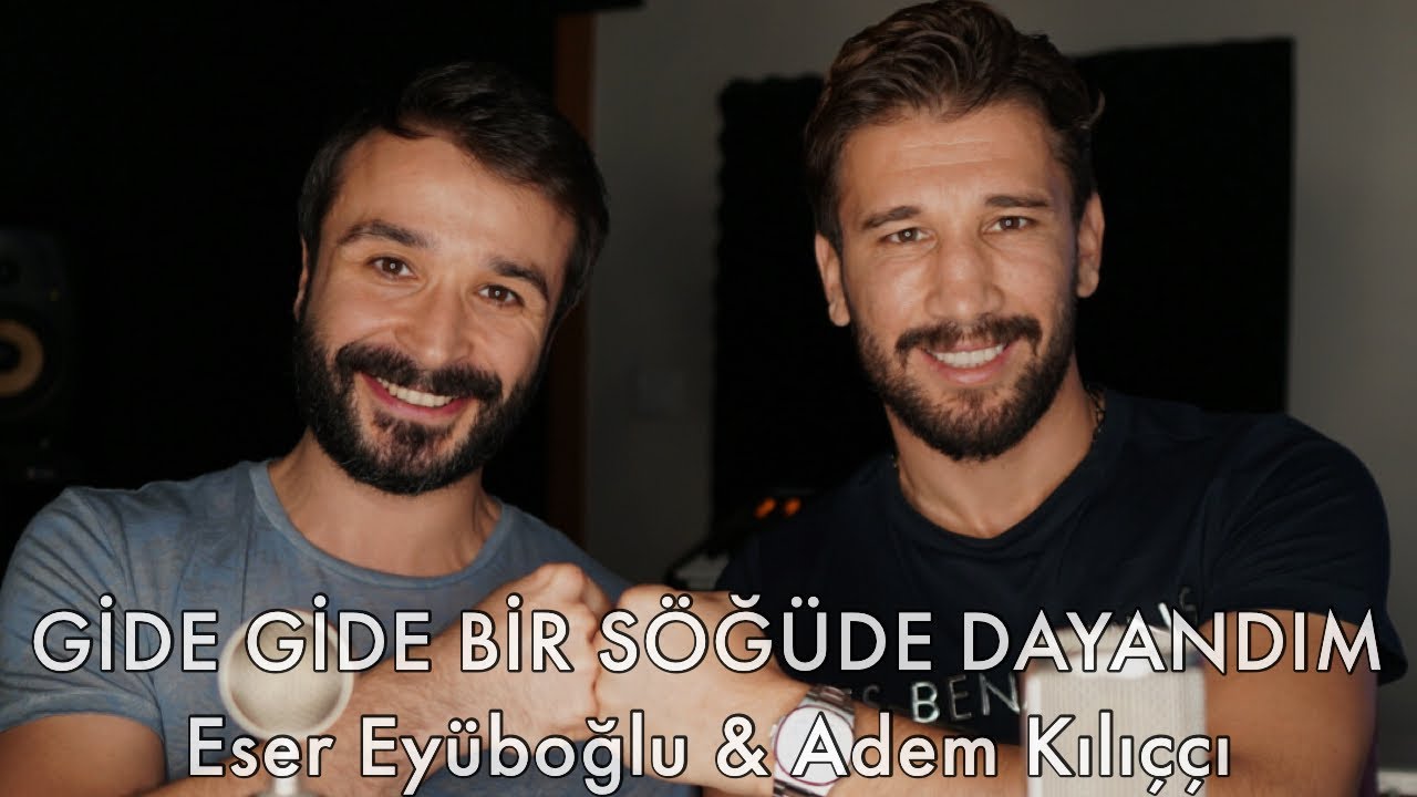 GİDE GİDE BİR SÖĞÜDE DAYANDIM - Eser Eyüboğlu & Adem Kılıççı