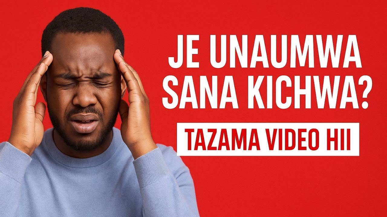 SABABU ZA KUUMWA KICHWA  MARA KWA MARA  HATA UKITUMIA DAWA  HAKIACHI  KUUMA