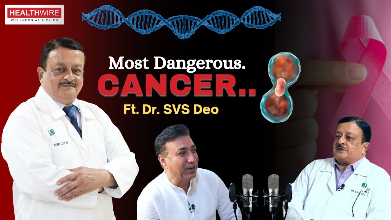 Cancer Types, Treatment, Chemotherapy & What is Most Dangerous Cancer | Dr. SVS Deo | Healthwire