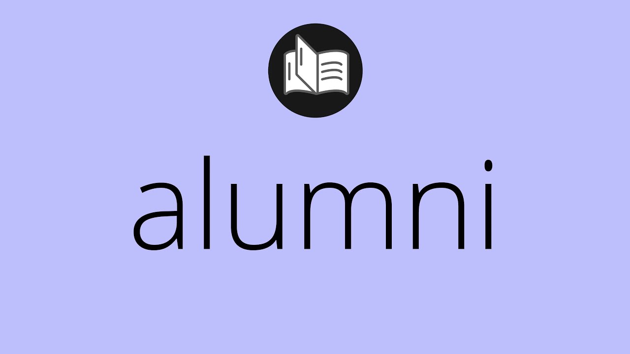 What ALUMNI means &bull; Meaning of ALUMNI &bull; alumni MEANING &bull; alumni DEFINITION