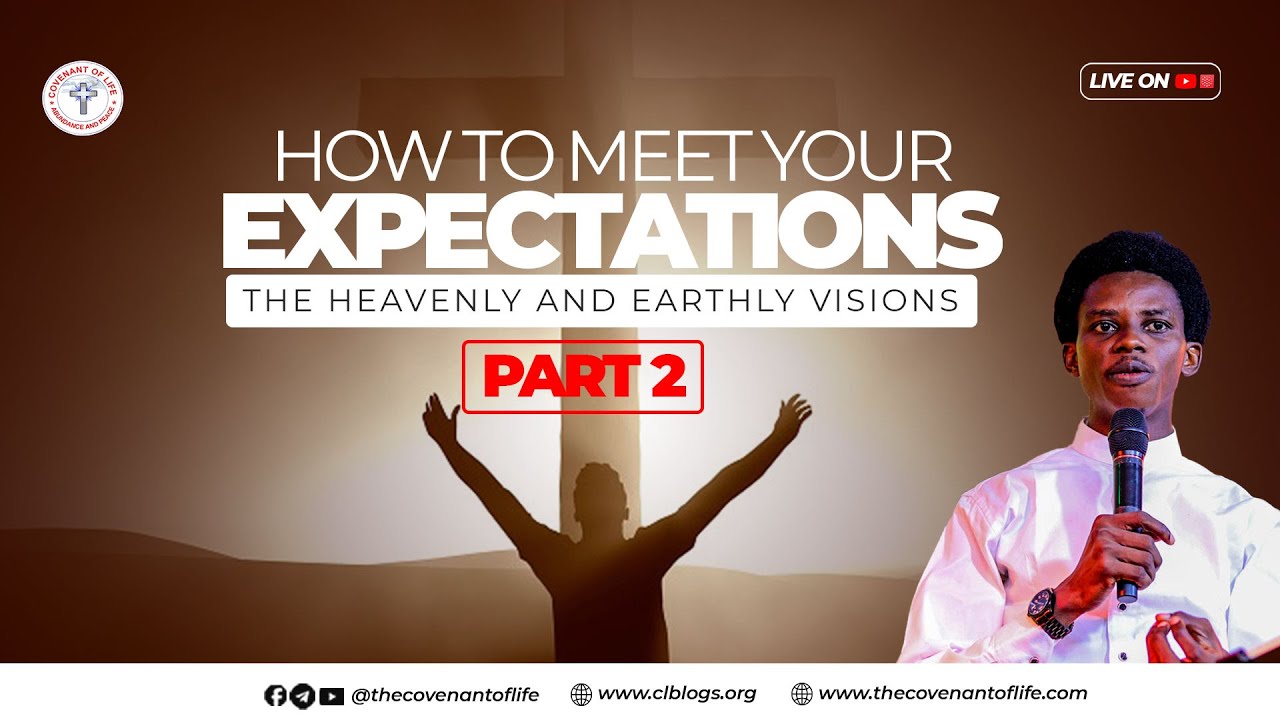 HOW TO MEET YOUR EXPECTATIONS (THE HEAVENLY & EARTHLY VISIONS) - PT 2 | OLUWATOBILOBA OSHUNBIYI | CL