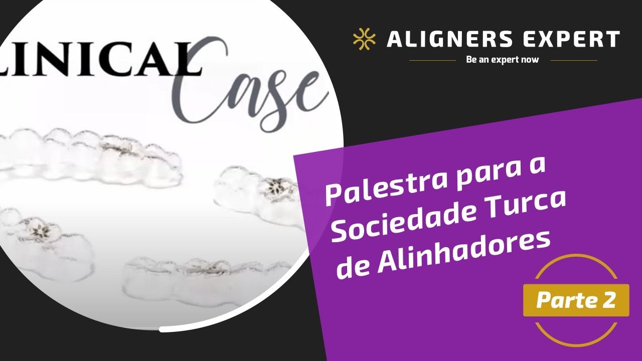 Palestra para a Sociedade Turca de Alinhadores - Parte 2