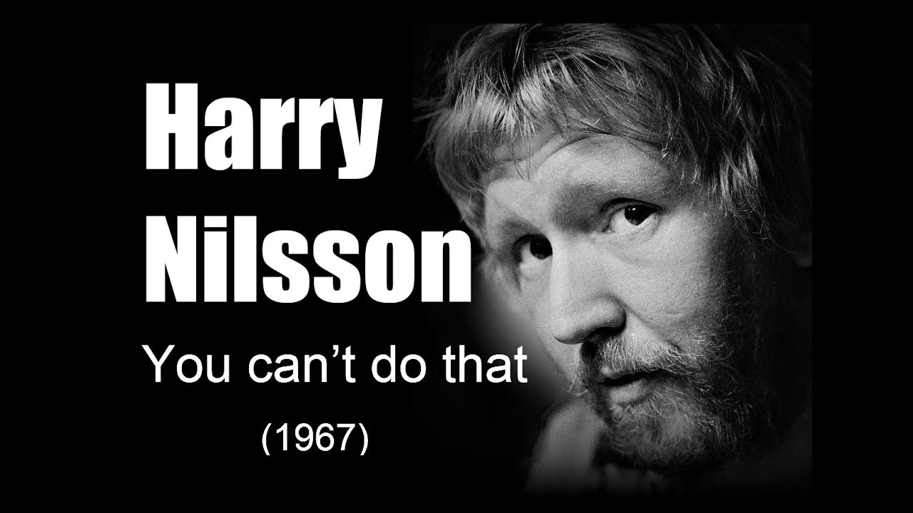 Harry Nilsson &ndash; You can&rsquo;t do that  (1967)