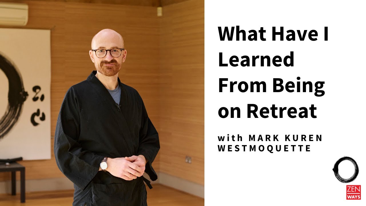 What have I learned on retreat? ~ with Mark Kuren Westmoquette