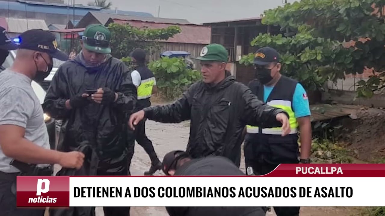 PUCALLPA: DETIENEN A DOS COLOMBIANOS ACUSADOS DE ASALTO