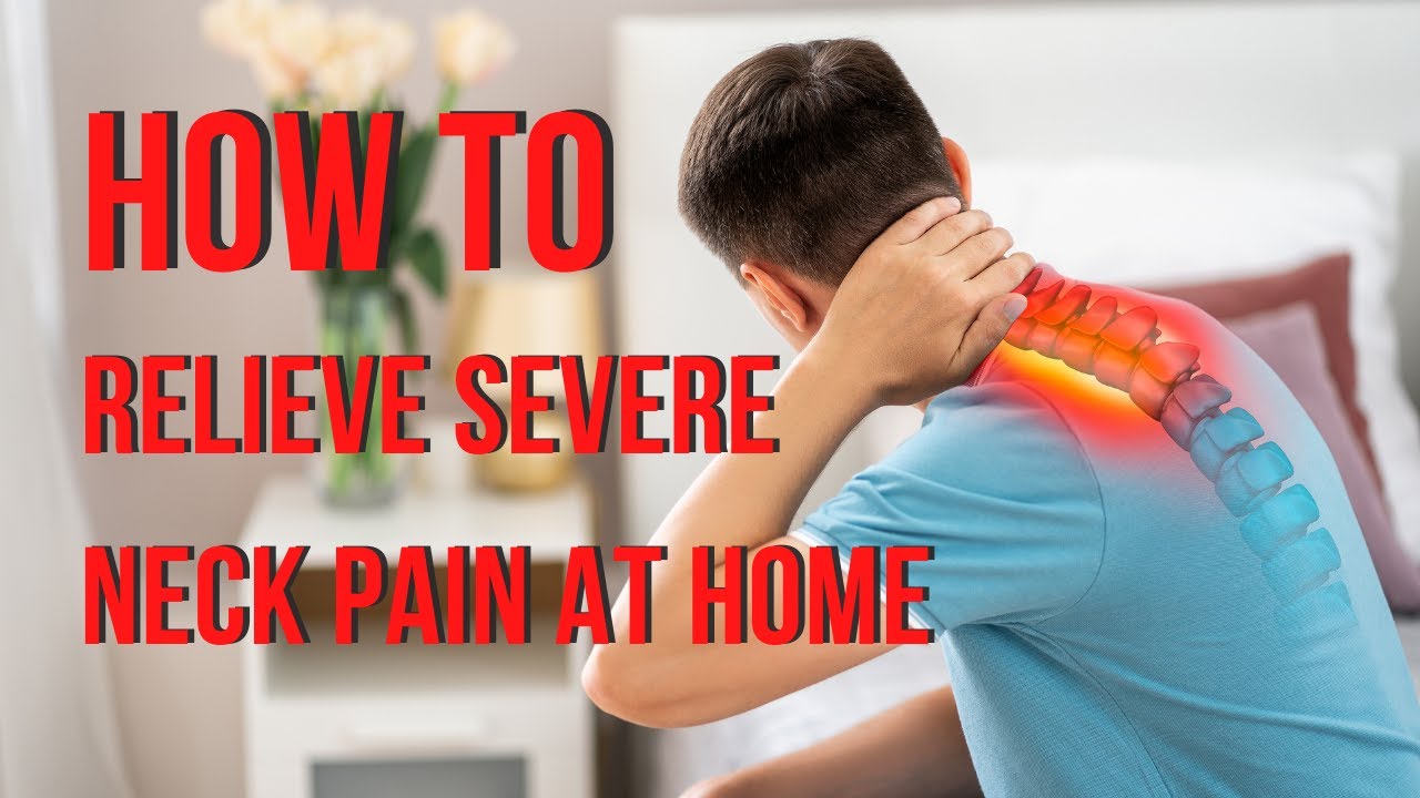 How To Relieve Severe Neck Pain At Home