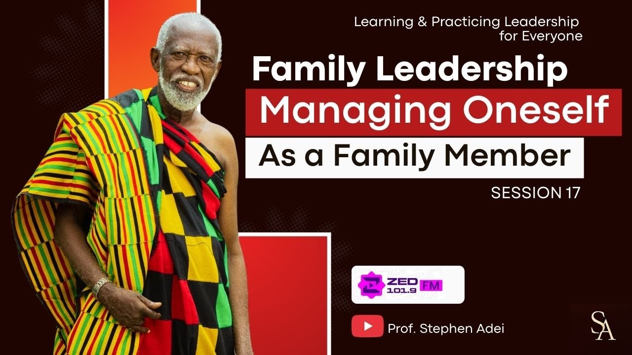 Managing Oneself As a Family Member | Prof. Stephen Adei | Episode 17