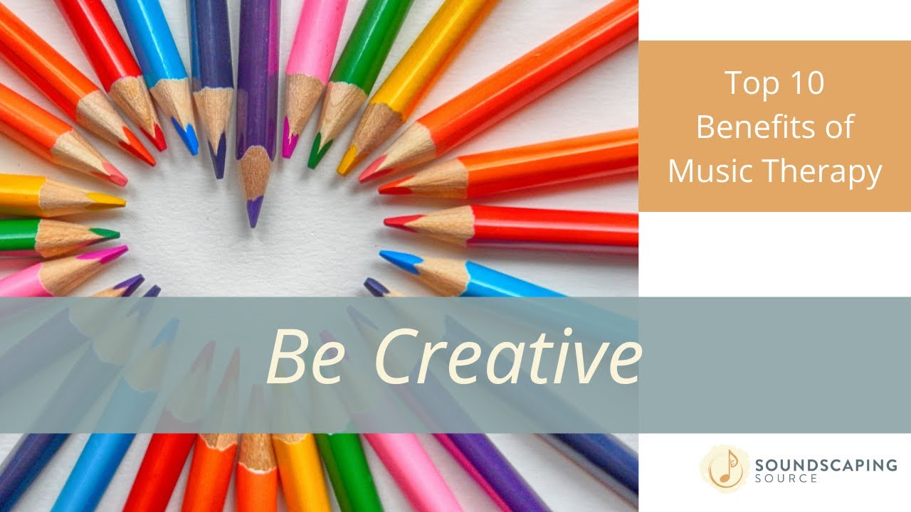 Top 10 Benefits of Music Therapy - Be Creative