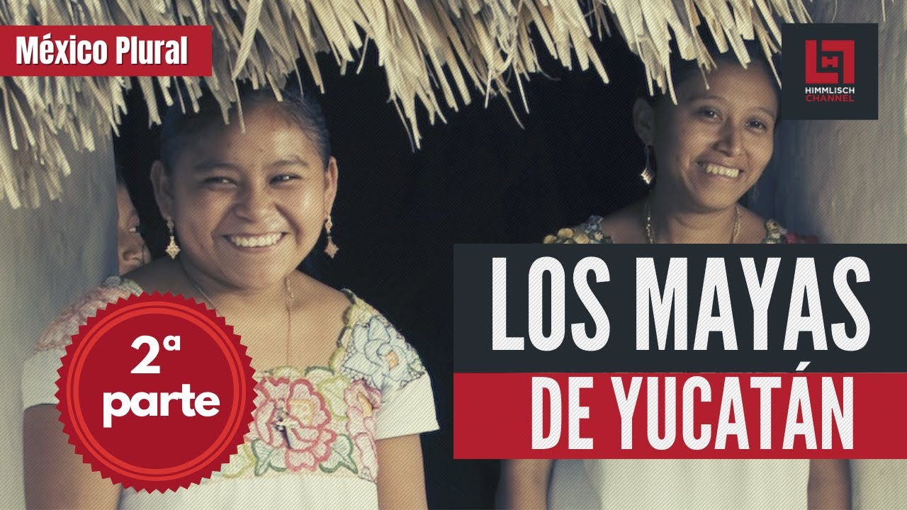 DOCUMENTAL: Situación de Los mayas de Yucatán, México. México Plural. (segunda parte).
