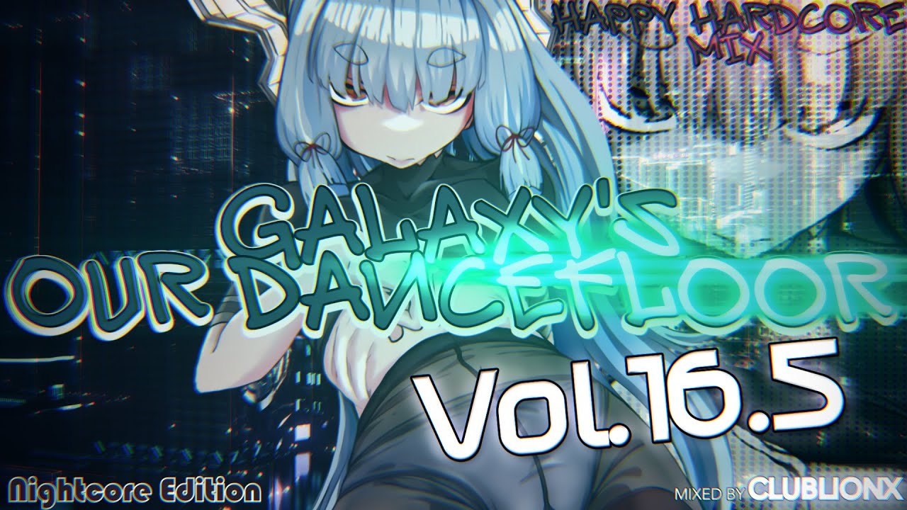 🌌Galaxy's our Dancefloor - Vol.16.5 Nightcore Edition ★ Happy Hardcore/UK Hardcore/Rave Mix ★ 2H Mix