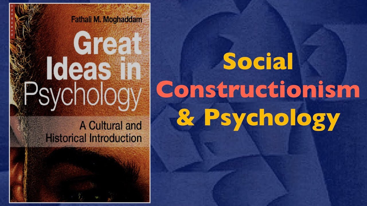 Social Constructionism | Great Ideas in Psychology: Part 20