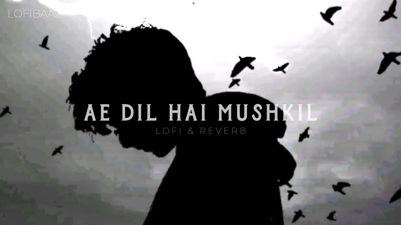 AE DIL HAI MUSKIL LOFI - ARIJIT SINGH - SLOWED AND REVERB || LOFIBAAZ