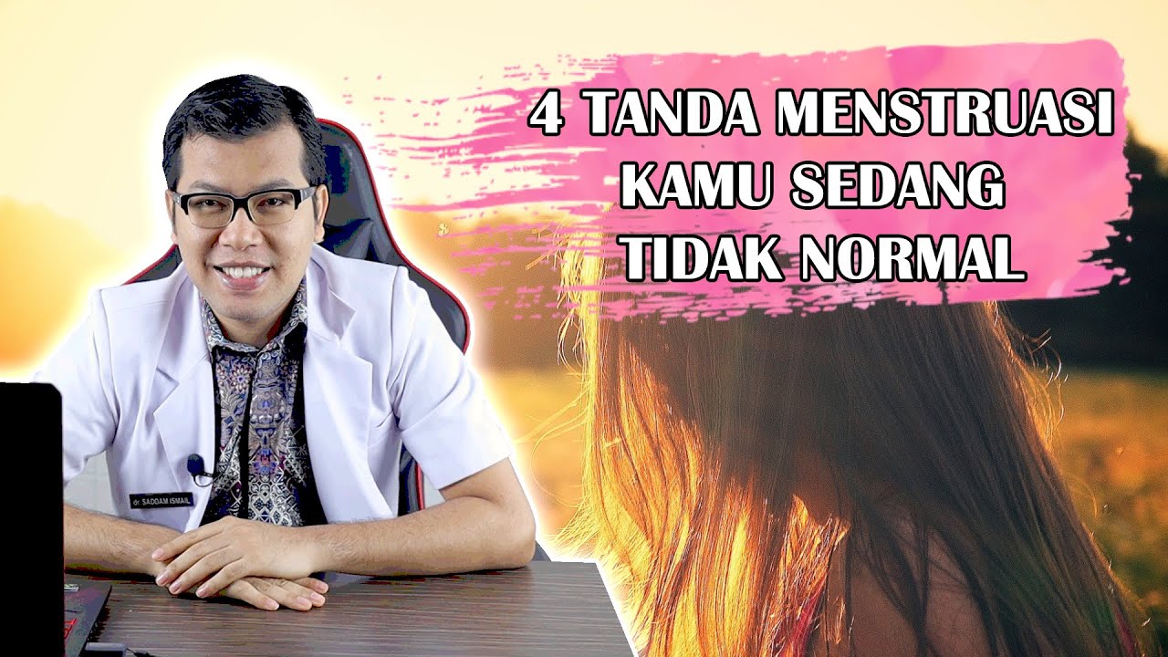 4 TANDA MENSTRUASI KAMU SEDANG TIDAK NORMAL - DOKTER SADDAM ISMAIL