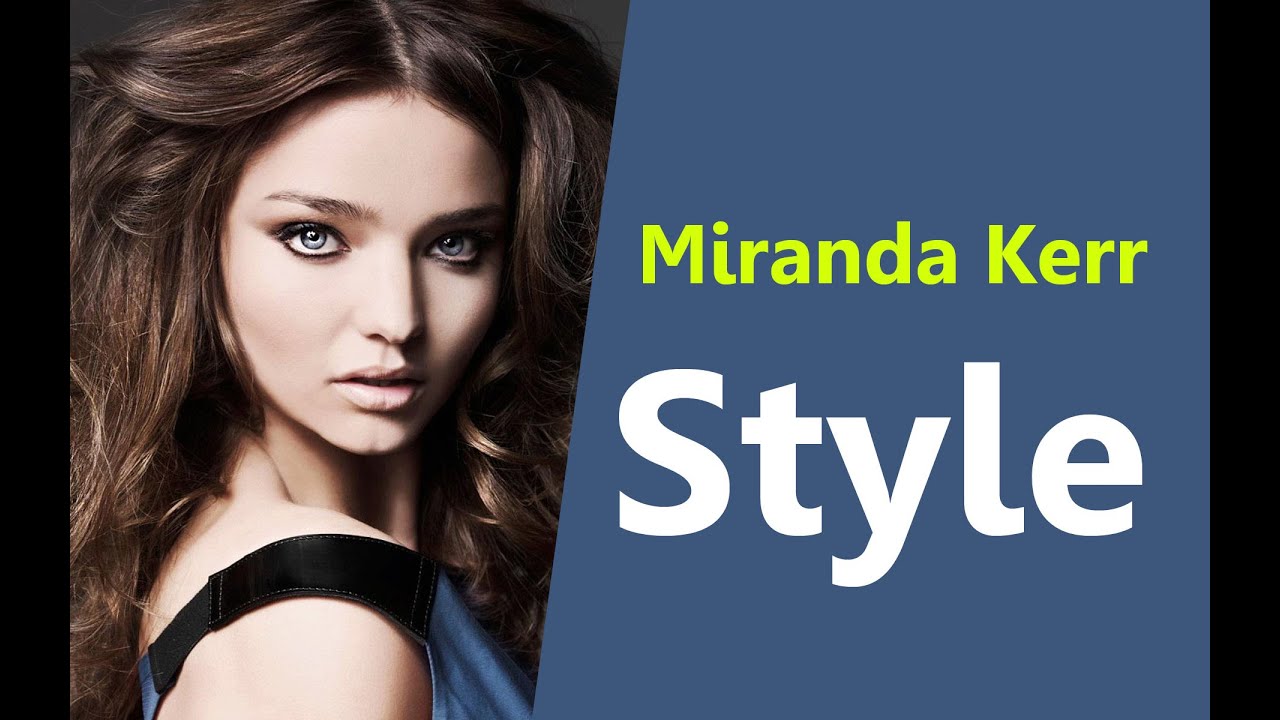 Miranda Kerr Fashion Style Best Miranda Kerr Fashion Style