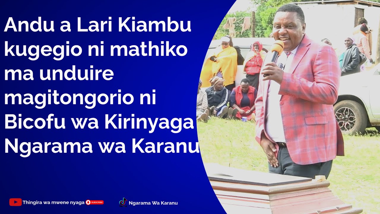 Andu a Lari Kiambu kugegio ni mathiko ma unduire magitongorio ni Bicofu wa Kirinyaga Ngarama Karanu