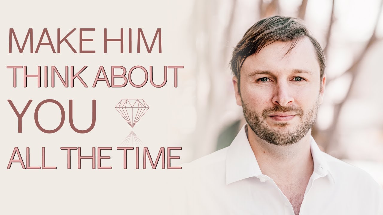 How To Make Him Think About You All The Time