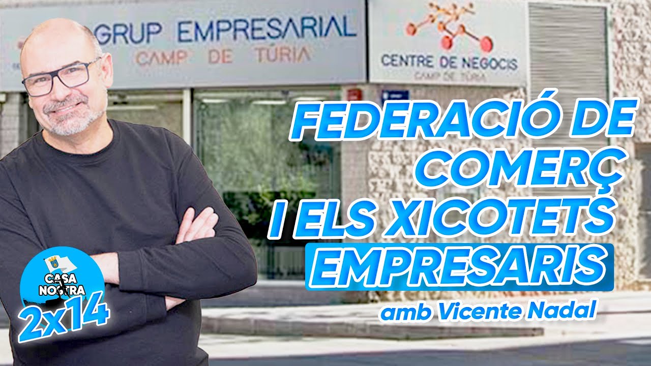 FEDERACIÓ DE COMERÇ amb VICENTE NADAL | Casa Nostra 2x14