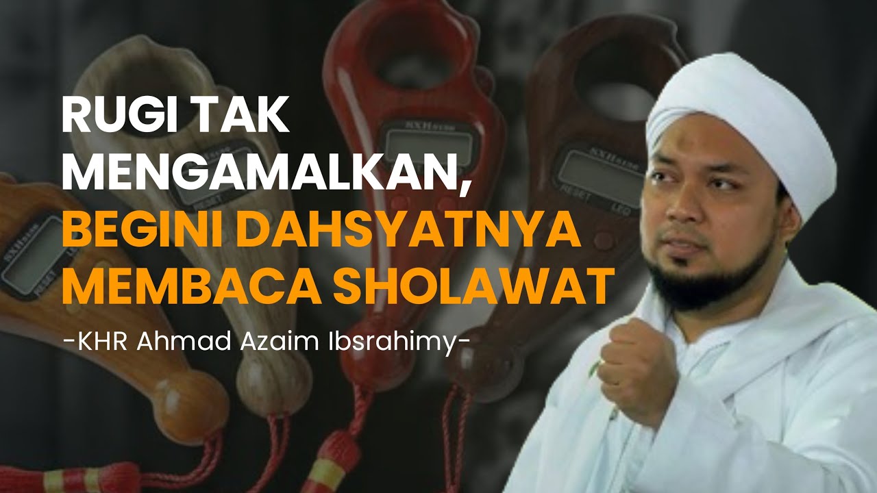 RUGI TAK MENGAMALKAN! BEGINI DAHSYATNYA MEMBACA SHOLAWAT- KHR Ahmad Azaim Ibrahimy