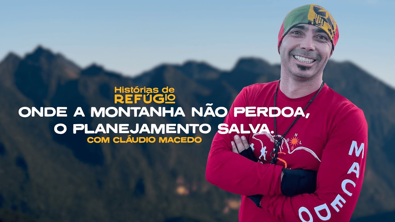 Onde a montanha não perdoa, o planejamento salva: Cláudio Macedo | Histórias de Refúgio EP. 03