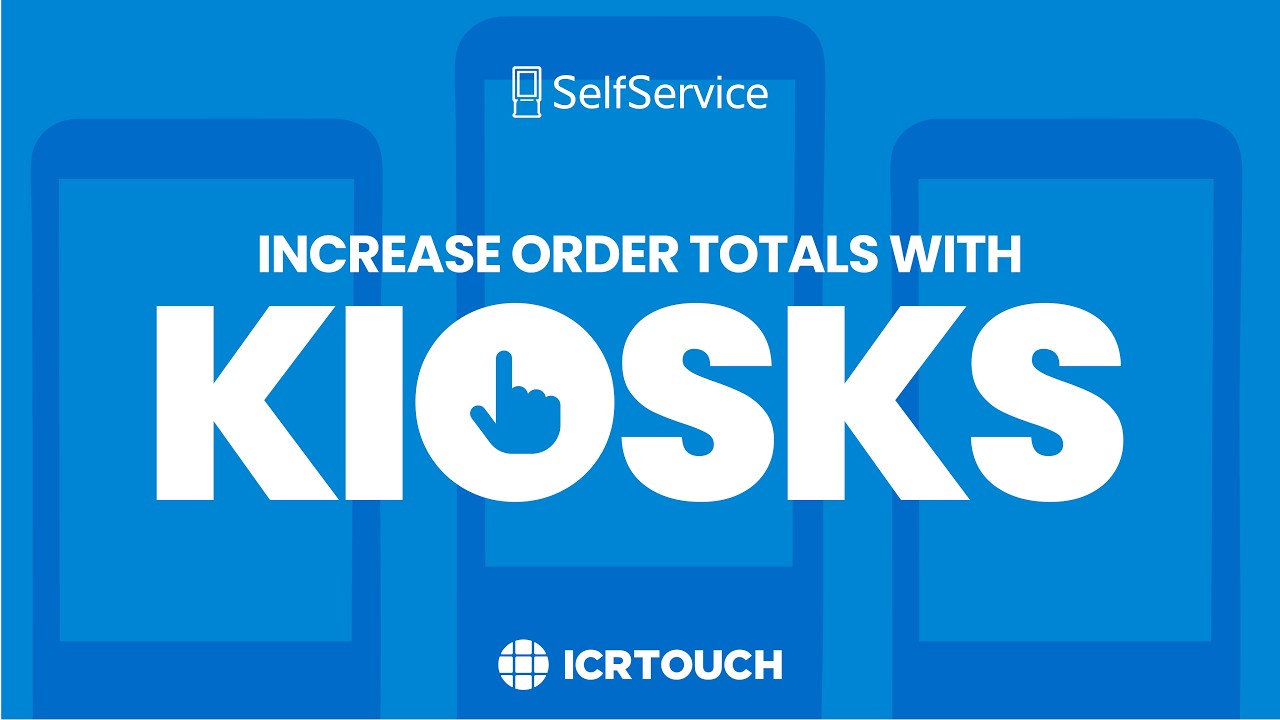 Why you need SelfService kiosks in your QSRs | ICRTouch