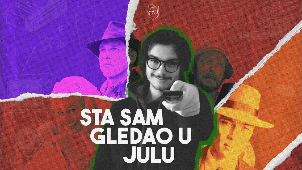 &Scaron;ta sam gledao u julu?