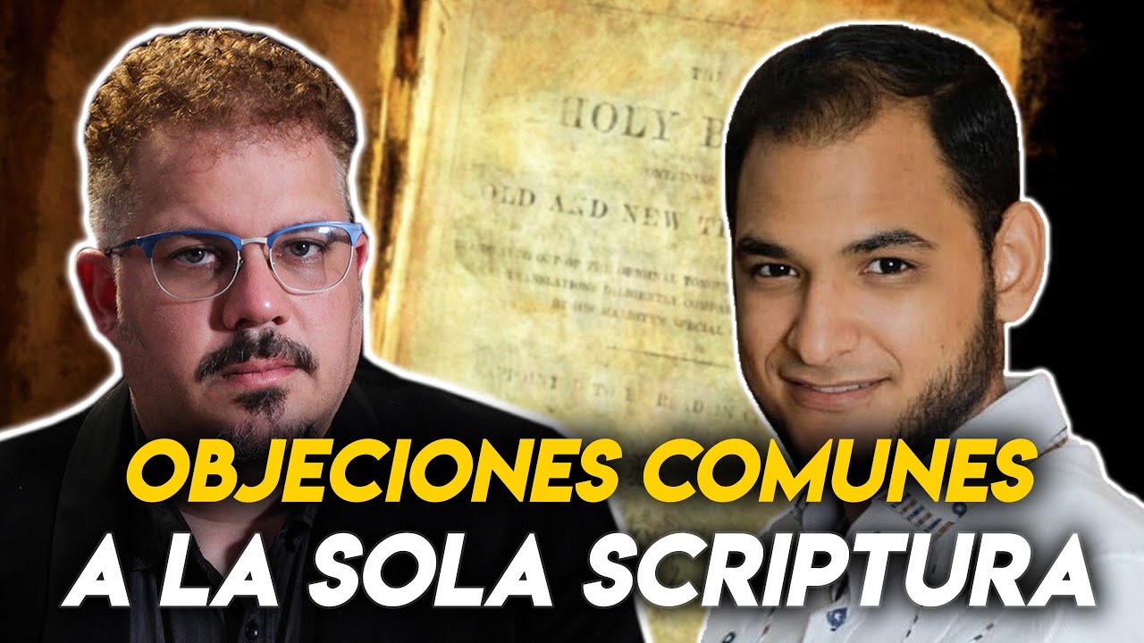 OBJECIONES Comunes a la SOLA SCRIPTURA: un Conversatorio con Juanyi Hernández