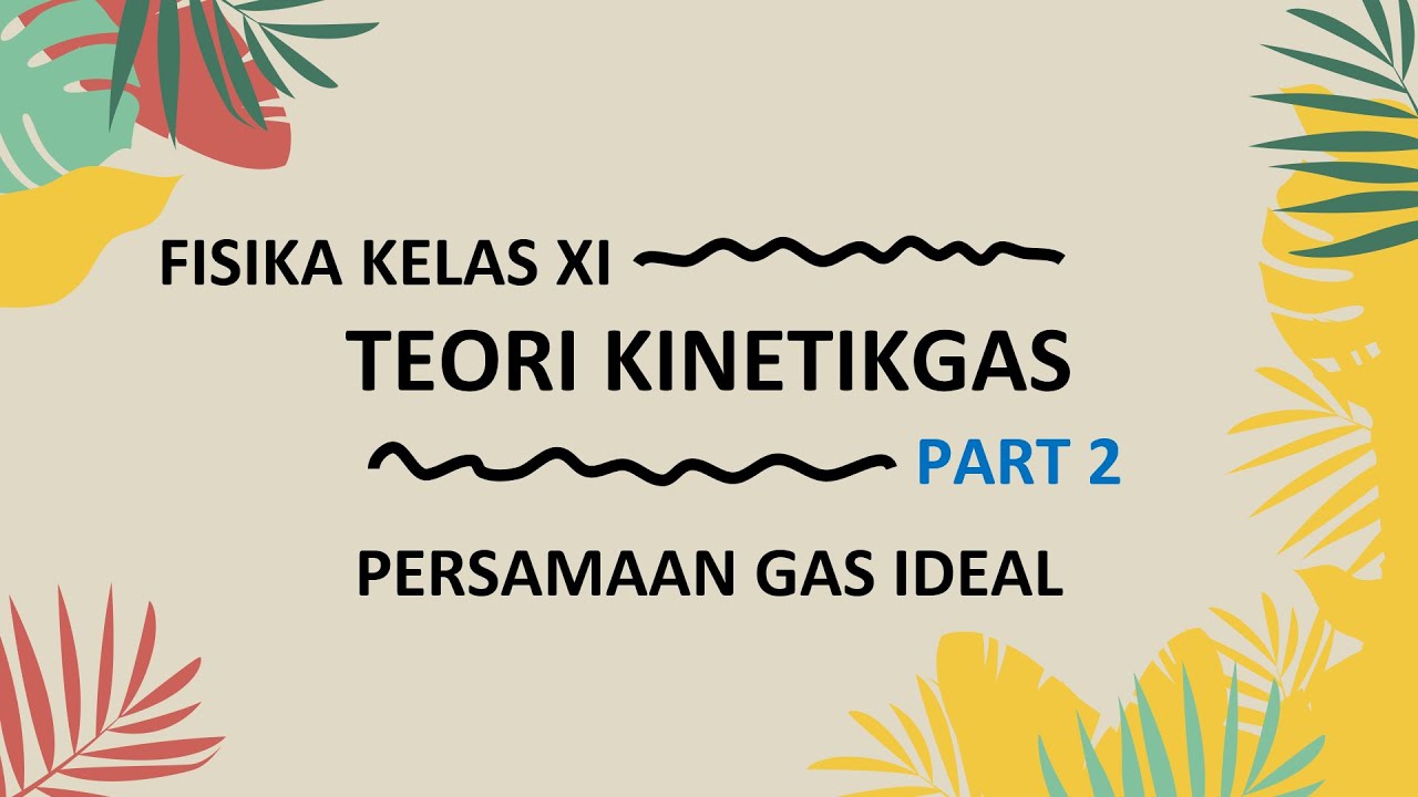 FISIKA KELAS XI | TEORI KINETIK GAS (PART 2) - Persamaan Gas Ideal